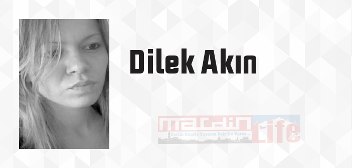 Dilek Akın kimdir? Dilek Akın kitapları ve sözleri