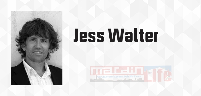 Jess Walter kimdir? Jess Walter kitapları ve sözleri