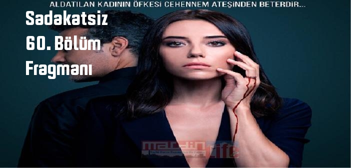 Kanal D Sadakatsiz 60. bölüm fragmanı izle! Sadakatsiz 60. Bölüm fragmanı yayınlandı mı?