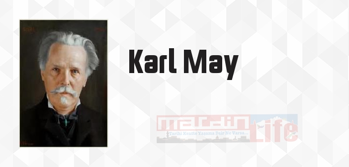 Karl May kimdir? Karl May kitapları ve sözleri