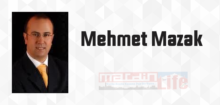 Mehmet Mazak kimdir? Mehmet Mazak kitapları ve sözleri