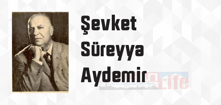 Şevket Süreyya Aydemir kimdir? Şevket Süreyya Aydemir kitapları ve sözleri