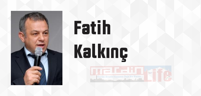 Fatih Kalkınç kimdir? Fatih Kalkınç kitapları ve sözleri