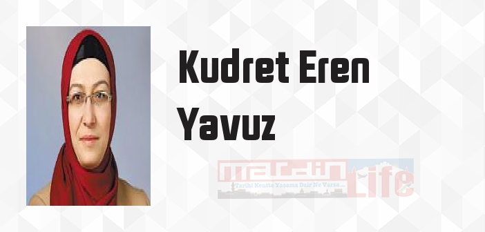 Kudret Eren Yavuz kimdir? Kudret Eren Yavuz kitapları ve sözleri