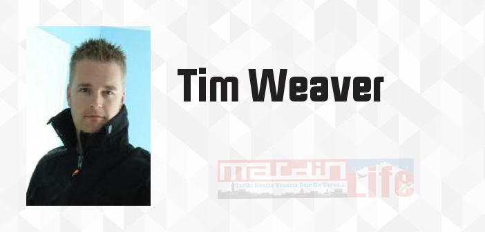 Tim Weaver kimdir? Tim Weaver kitapları ve sözleri