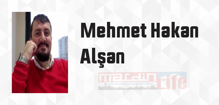 Mehmet Hakan Alşan kimdir? Mehmet Hakan Alşan kitapları ve sözleri