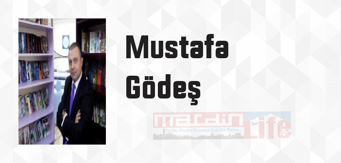 Mustafa Gödeş kimdir? Mustafa Gödeş kitapları ve sözleri