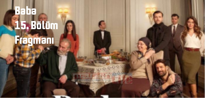 Show TV Baba 15. Bölüm fragmanı yayınlandı mı? Baba dizisi 15. bölüm fragmanı izle!