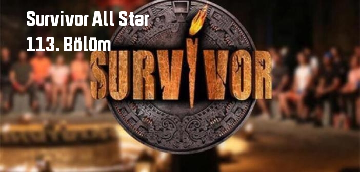 TV 8 Survivor All Star 113. Bölüm tek parça full izle! Survivor All Star 24 Mayıs 2022 Salı son bölüm izle