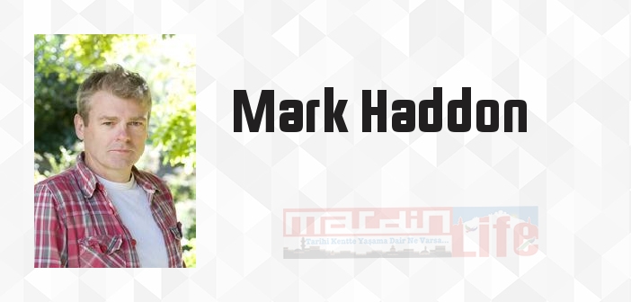 Mark Haddon kimdir? Mark Haddon kitapları ve sözleri