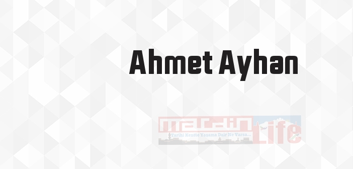 Ahmet Ayhan kimdir? Ahmet Ayhan kitapları ve sözleri