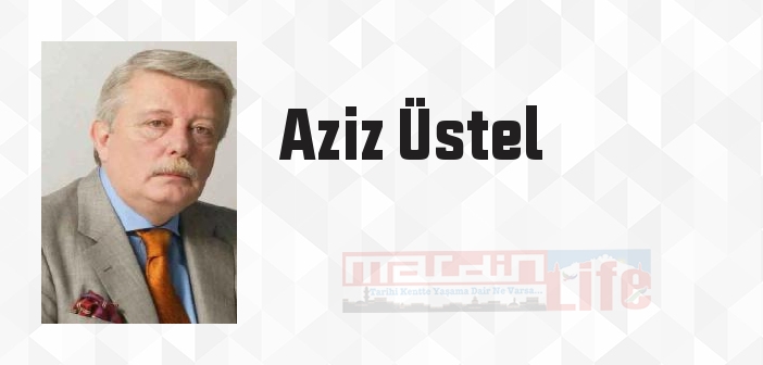 Aziz Üstel kimdir? Aziz Üstel kitapları ve sözleri