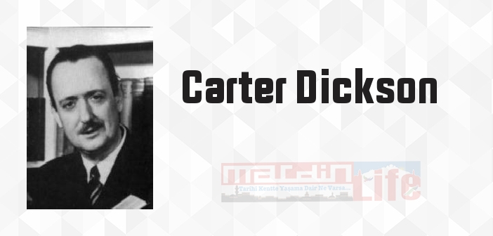 Carter Dickson kimdir? Carter Dickson kitapları ve sözleri