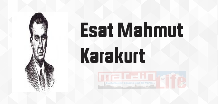 Esat Mahmut Karakurt kimdir? Esat Mahmut Karakurt kitapları ve sözleri