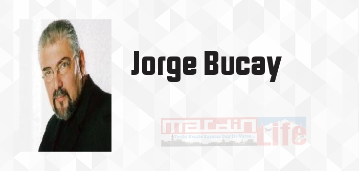 Jorge Bucay kimdir? Jorge Bucay kitapları ve sözleri