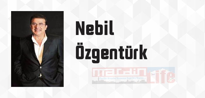 Nebil Özgentürk kimdir? Nebil Özgentürk kitapları ve sözleri