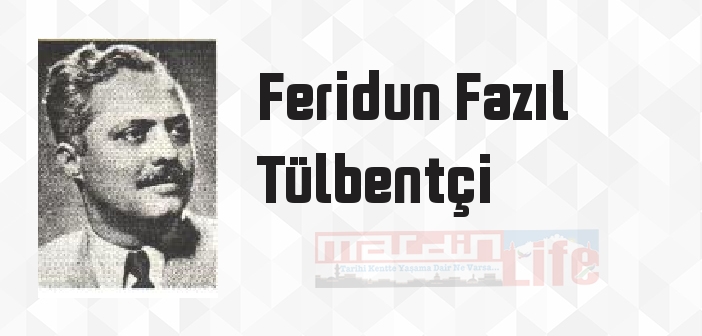 Feridun Fazıl Tülbentçi kimdir? Feridun Fazıl Tülbentçi kitapları ve sözleri