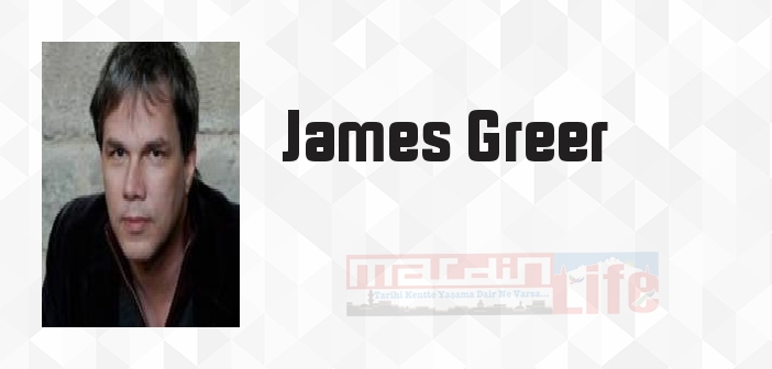 James Greer kimdir? James Greer kitapları ve sözleri