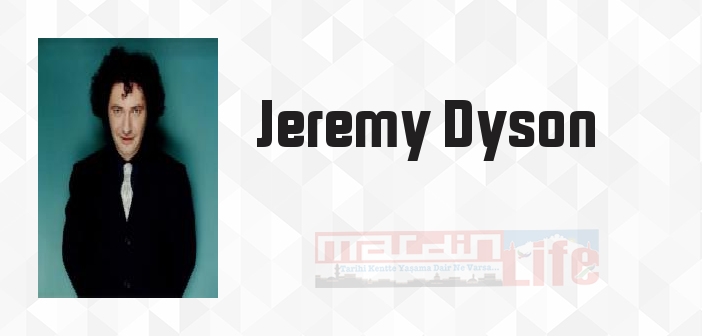 Jeremy Dyson kimdir? Jeremy Dyson kitapları ve sözleri