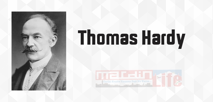 Thomas Hardy kimdir? Thomas Hardy kitapları ve sözleri