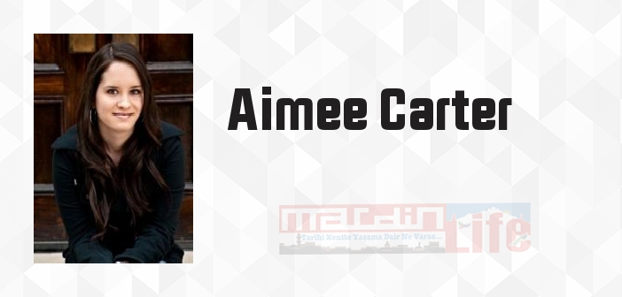 Aimee Carter kimdir? Aimee Carter kitapları ve sözleri
