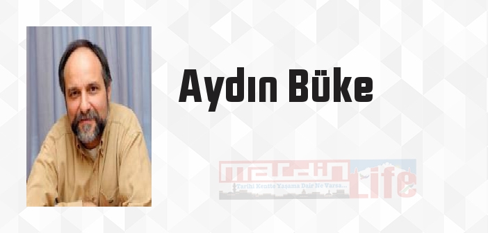 Aydın Büke kimdir? Aydın Büke kitapları ve sözleri