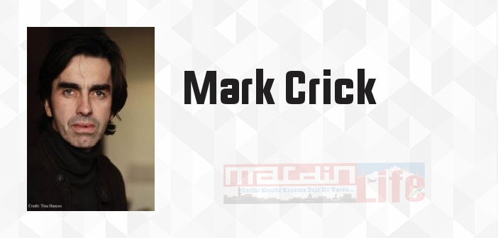 Mark Crick kimdir? Mark Crick kitapları ve sözleri