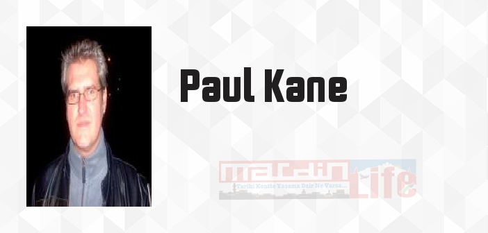 Paul Kane kimdir? Paul Kane kitapları ve sözleri