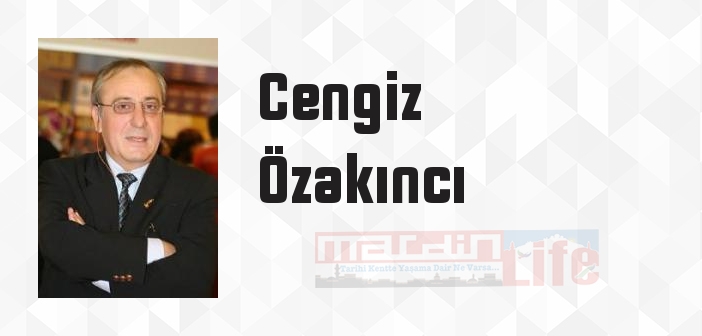 Cengiz Özakıncı kimdir? Cengiz Özakıncı kitapları ve sözleri