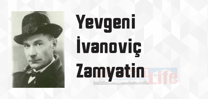 Yevgeni İvanoviç Zamyatin kimdir? Yevgeni İvanoviç Zamyatin kitapları ve sözleri