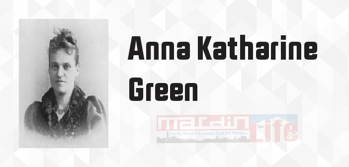 Anna Katharine Green kimdir? Anna Katharine Green kitapları ve sözleri