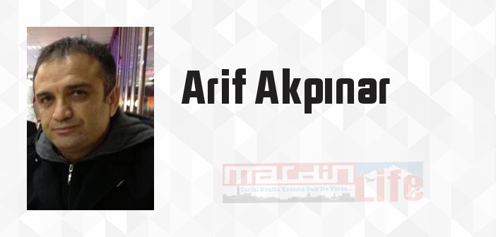Arif Akpınar kimdir? Arif Akpınar kitapları ve sözleri