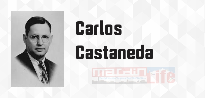 Carlos Castaneda kimdir? Carlos Castaneda kitapları ve sözleri