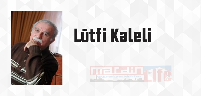 Lütfi Kaleli kimdir? Lütfi Kaleli kitapları ve sözleri
