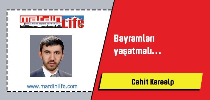 Bayramları yaşatmalı…