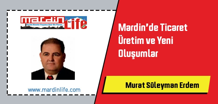 Mardin’de Ticaret Üretim ve Yeni Oluşumlar