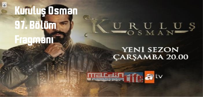 ATV Kuruluş Osman 97. Bölüm fragmanı yayınlandı mı? Kuruluş Osman dizisi 97. bölüm fragmanı izle!