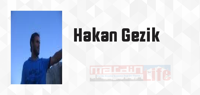 Hakan Gezik kimdir? Hakan Gezik kitapları ve sözleri