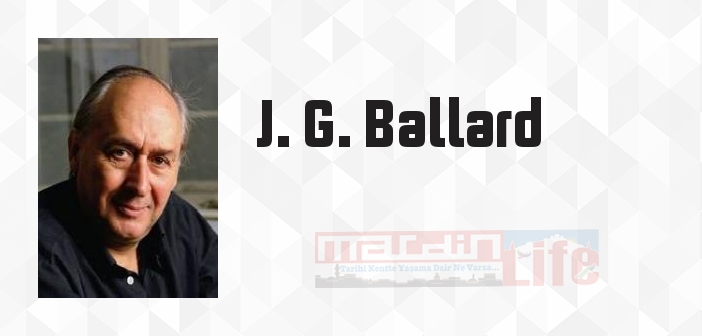 J. G. Ballard kimdir? J. G. Ballard kitapları ve sözleri