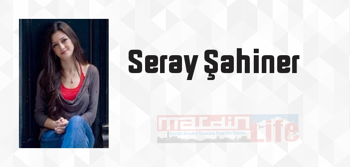 Seray Şahiner kimdir? Seray Şahiner kitapları ve sözleri