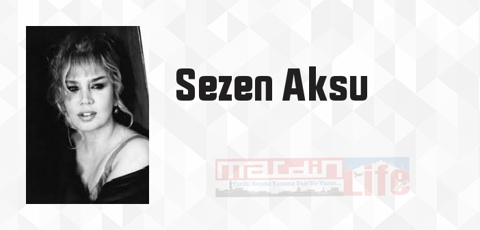 Sezen Aksu kimdir? Sezen Aksu kitapları ve sözleri