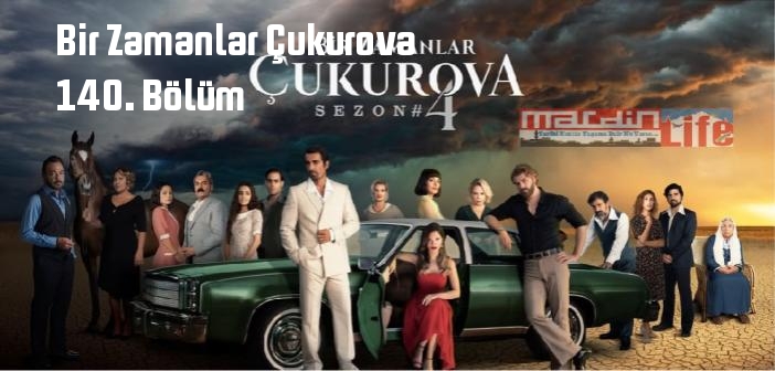 ATV Bir Zamanlar Çukurova 140. Bölüm tek parça full izle! Bir Zamanlar Çukurova dizisi son bölüm Youtube'dan izle