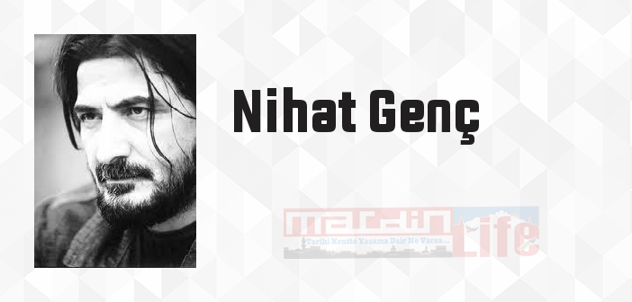 Nihat Genç kimdir? Nihat Genç kitapları ve sözleri