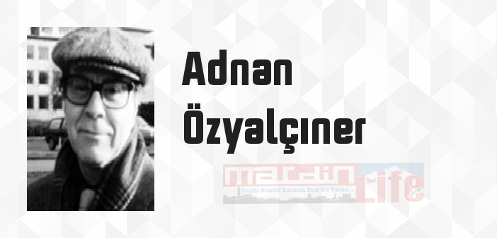 Adnan Özyalçıner kimdir? Adnan Özyalçıner kitapları ve sözleri