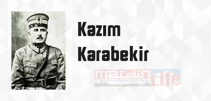 Kazım Karabekir kimdir? Kazım Karabekir kitapları ve sözleri