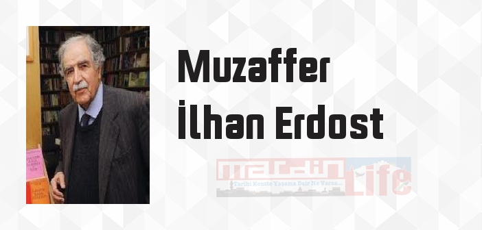 Muzaffer İlhan Erdost kimdir? Muzaffer İlhan Erdost kitapları ve sözleri