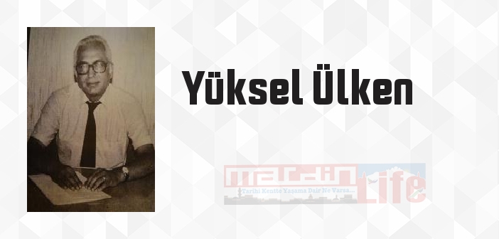 Yüksel Ülken kimdir? Yüksel Ülken kitapları ve sözleri