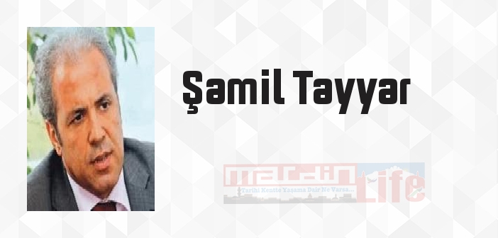 Şamil Tayyar kimdir? Şamil Tayyar kitapları ve sözleri