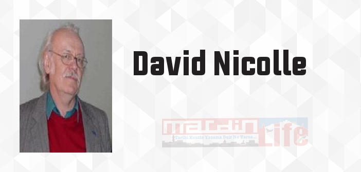 David Nicolle kimdir? David Nicolle kitapları ve sözleri