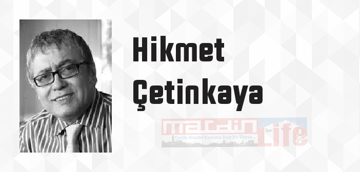 Hikmet Çetinkaya kimdir? Hikmet Çetinkaya kitapları ve sözleri